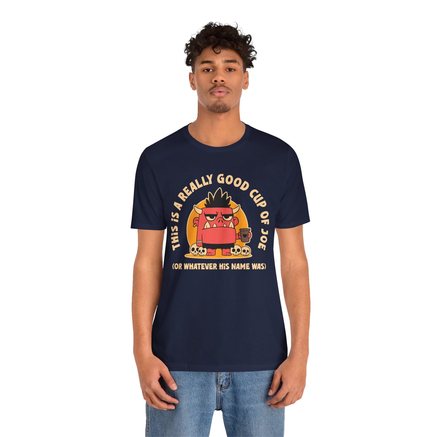Funny Coffee Monster T-Shirt — "This Is A Really Good Cup Of Joe (Or Whatever His Name Was)"