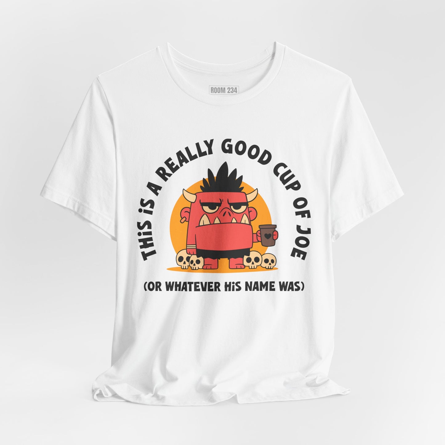 Funny Coffee Monster T-Shirt — "This Is A Really Good Cup Of Joe (Or Whatever His Name Was)"
