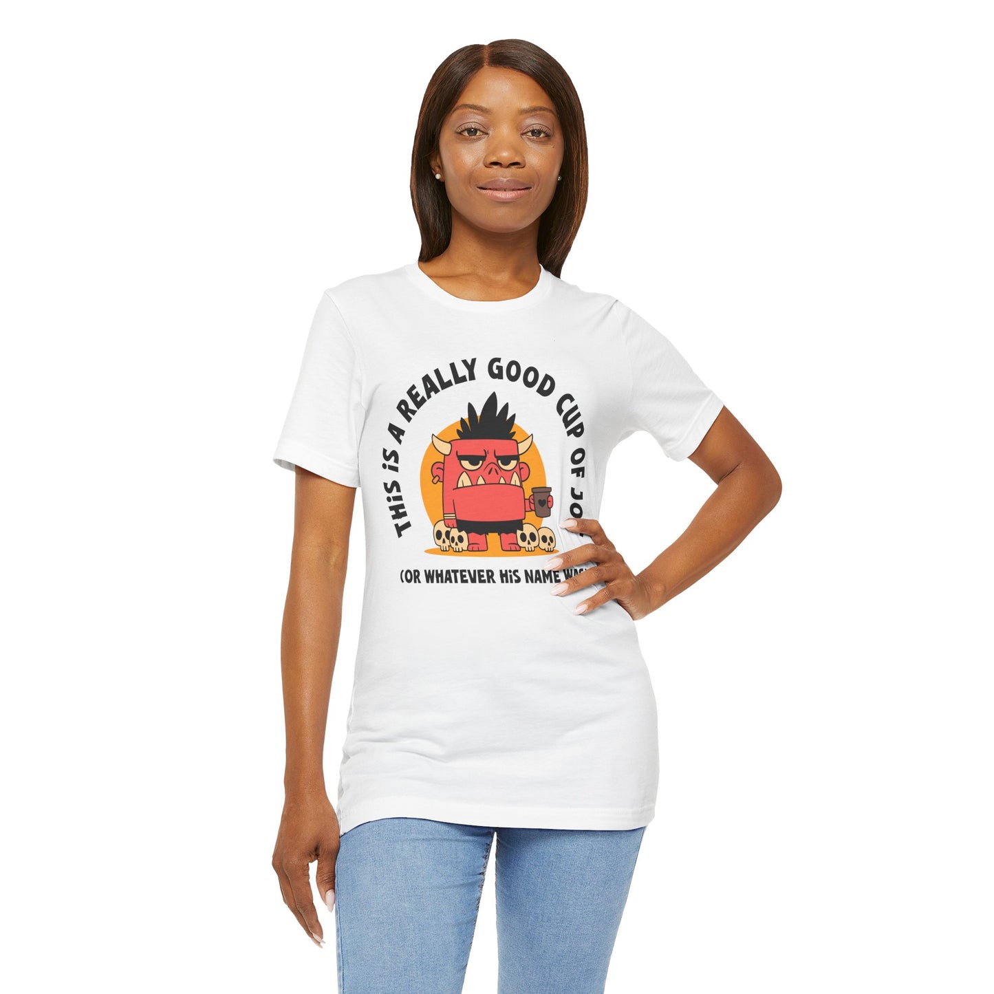 Funny Coffee Monster T-Shirt — "This Is A Really Good Cup Of Joe (Or Whatever His Name Was)"