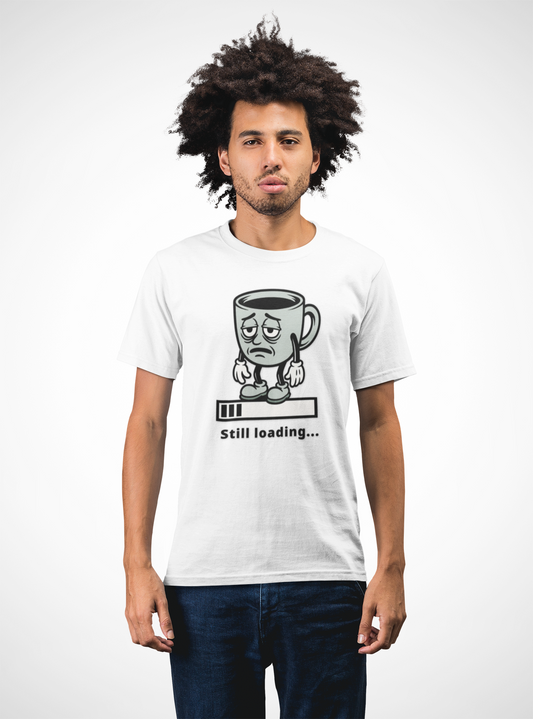Still Loading Coffee Tee — Tired Morning Cup Graphic T-Shirt