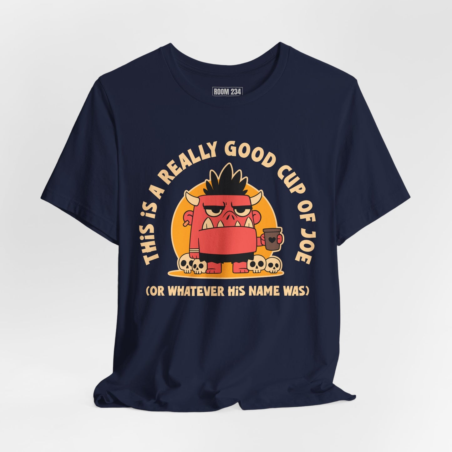 Funny Coffee Monster T-Shirt — "This Is A Really Good Cup Of Joe (Or Whatever His Name Was)"