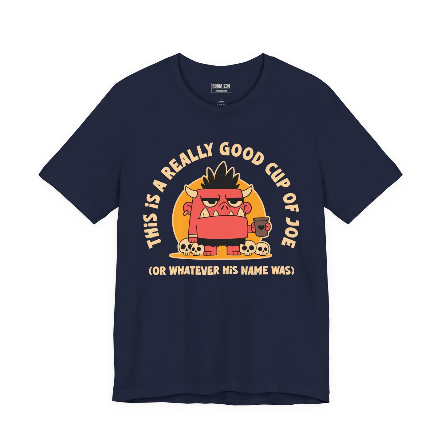 Funny Coffee Monster T-Shirt — "This Is A Really Good Cup Of Joe (Or Whatever His Name Was)"