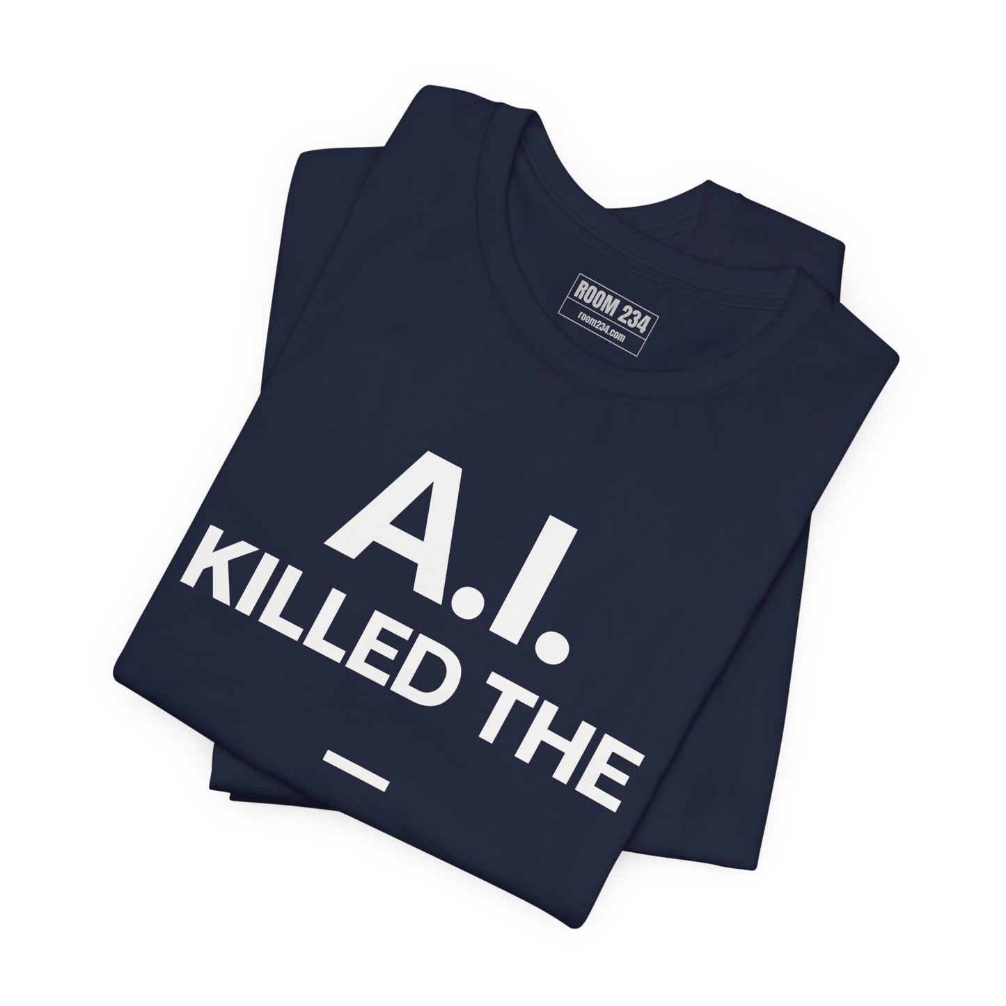 Graphic Tee — "A.I. Killed The —" Dark Humor Graphic T-Shirt