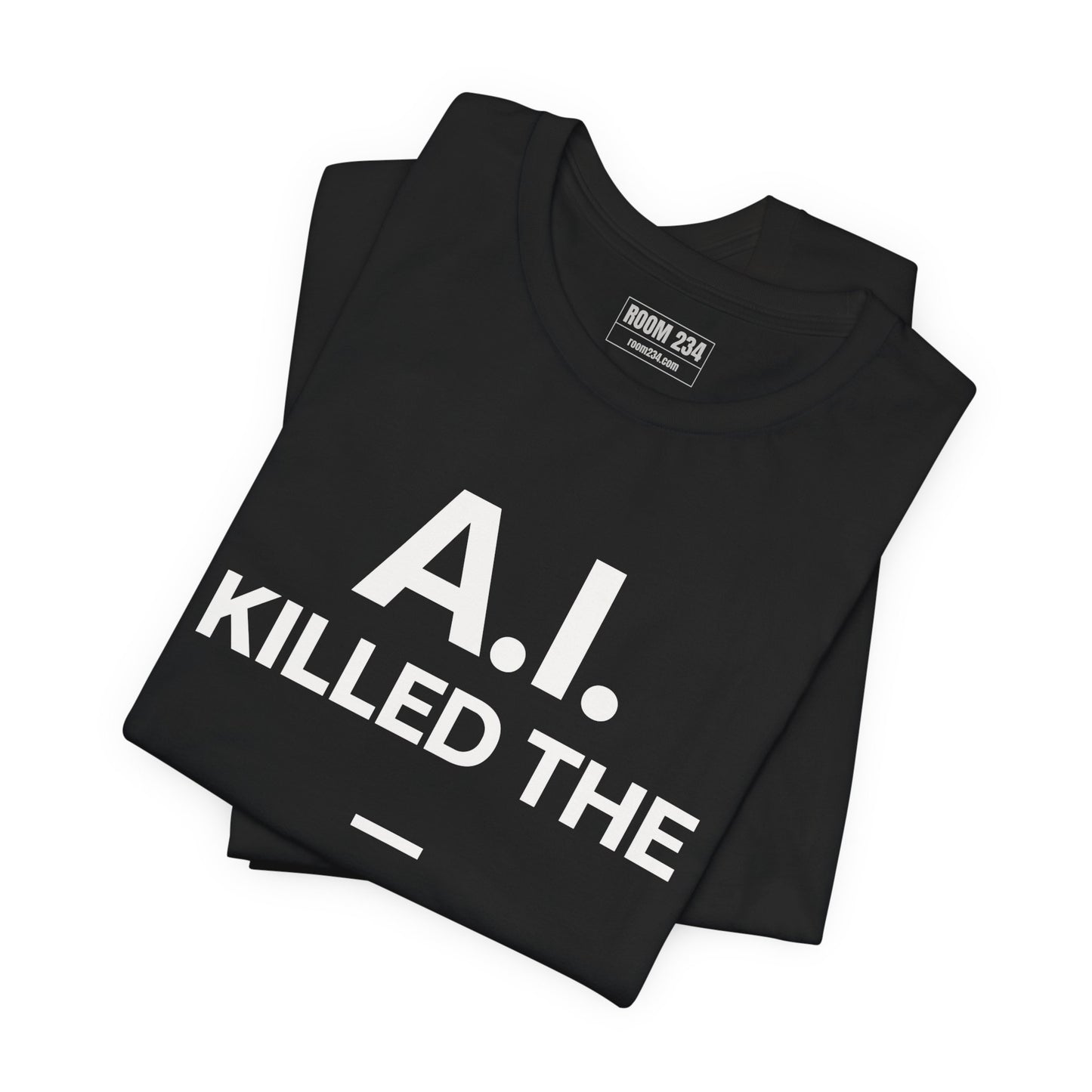 Graphic Tee — "A.I. Killed The —" Dark Humor Graphic T-Shirt