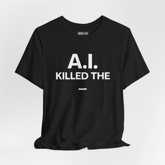 Graphic Tee — "A.I. Killed The —" Dark Humor Graphic T-Shirt